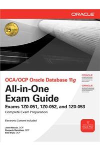 Oca/Ocp Oracle Database 11g All-In-One Exam Guide: Exams 1z0-051, 1z0-052, 1z0-053