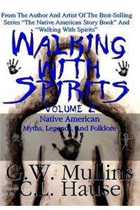 Walking With Spirits Volume 2 Native American Myths, Legends, And Folklore
