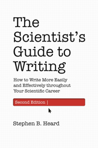 The Scientist’s Guide to Writing, 2nd Edition: How to Write More Easily and Effectively Throughout Your Scientific Career