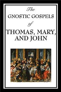 Gnostic Gospels of Thomas, Mary, and John