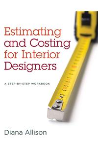Estimating and Costing for Interior Designers: A Step-by-Step Workbook