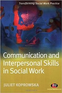 Communication and Interpersonal Skills in Social Work (Transforming Social Work Practice Series)
