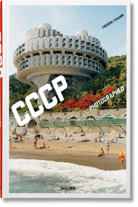 Frederic Chaubin. CCCP. Cosmic Communist Constructions Photographed: Cosmic Communist Constructions Photographed