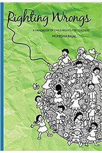 Righting Wrongs - A Handbook of Child Rights for Teachers