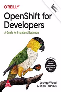 OpenShift for Developers: A Guide for Impatient Beginners, 2nd Edition (Grayscale Indian Edition)