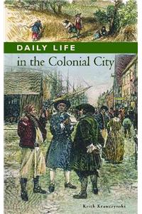 Daily Life in the Colonial City