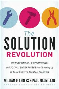 Solution Revolution: How Business, Government, and Social Enterprises Are Teaming Up to Solve Society's Toughest Problems