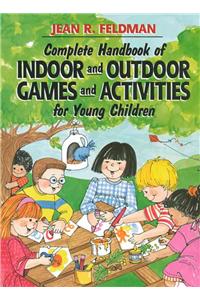 Complete Handbook of Indoor and Outdoor Games and Activities for Young Children