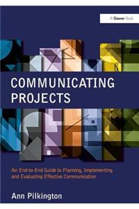 Communicating Projects: An End-to-End Guide to Planning, Implementing and Evaluating Effective Communication