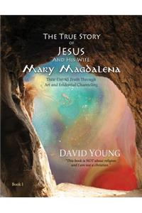 The True Story of Jesus and his Wife Mary Magdalena