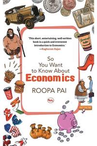 So You Want To Know About Economics