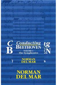 Conducting Beethoven: Volume 1: The Symphonies