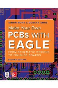 Make Your Own PCBs with Eagle: From Schematic Designs to Finished Boards