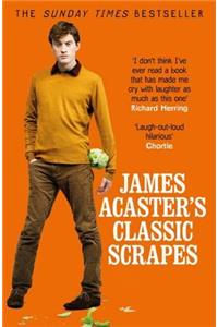 James Acaster's Classic Scrapes - The Hilarious Sunday Times Bestseller