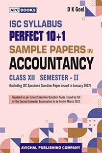 ISC Syllabus Perfect 10+1 Sample Papers in Accountancy, Semester-II, Class-XII