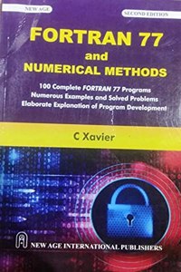 Fortran 77 and Numerical Methods 100 complete FORTRAN 77 Programs Numerous examples and solved problems elaborate explanations of program development
