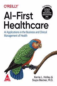 AI-First Healthcare: AI Applications in the Business and Clinical Management of Health (Grayscale Indian Edition)