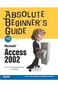 Absolute Beginner's Guide to Microsoft Access 2002