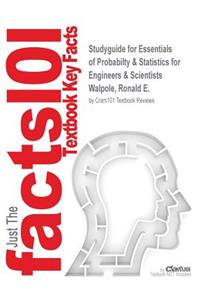 Studyguide for Essentials of Probabilty & Statistics for Engineers & Scientists by Walpole, Ronald E., ISBN 9780321849427