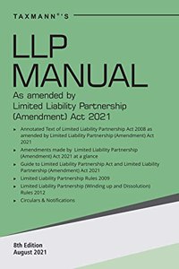 Taxmann's LLP Manual - Authentic Compendium of Annotated, Amended & Updated text of the LLP Act, along with Rules, Circulars & Notifications | Amended by the LLP (Amendment) Act, 2021