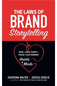 Laws of Brand Storytelling: Win--And Keep--Your Customers' Hearts and Minds