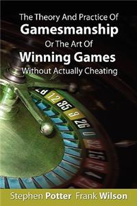 Theory And Practice Of Gamesmanship Or The Art Of Winning Games Without Actually Cheating