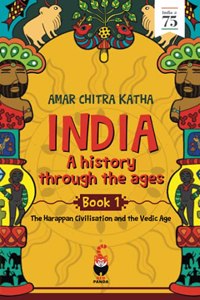 India: A History Through the Ages Book 1: The Harappan Civilisation and the Vedic Age: The Harappan Civilisation and the Vedic Ages (History's Mysteries)