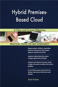 Hybrid Premises-Based Cloud A Clear and Concise Reference