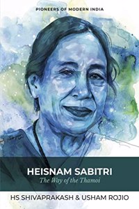 Heisnam Sabitri: The Way of the Thamoi (Series: Pioneers of Modern India)
