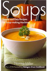 Soups: Simple and Easy Recipes for Soup-making Machines