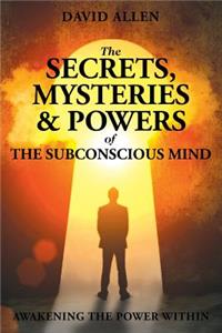 Secrets, Mysteries and Powers of The Subconscious Mind