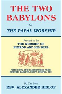 The Two Babylons, Or the Papal Worship
