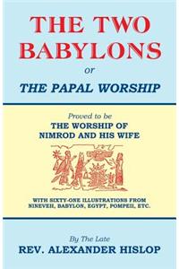 Two Babylons, Or the Papal Worship