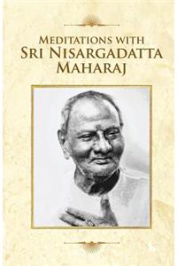 Meditations with Sri Nisargadatta Maharaj