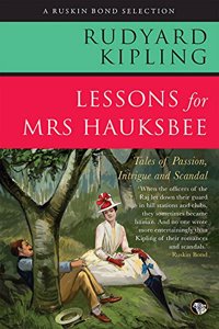 Lessons for Mrs. Hauksbee: Tales of Passion, Intrigue and Romance (Ruskin Bond Selection)