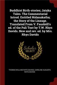 Buddhist Birth-stories; Jataka Tales. The Commentarial Introd. Entitled Nidanakatha; the Story of the Lineage. Translated From V. Fausböll's ed. of the Pali Text by T.W. Rhys Davids. New and rev. ed. by Mrs. Rhys Davids