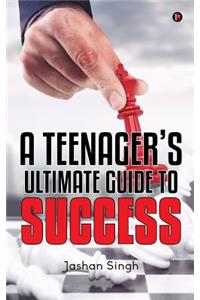 Teenager's Ultimate Guide to Success
