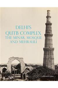 Delhi's Qutb Complex, the Minar, Mosque and Mehrauli