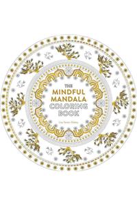 The Mindful Mandala Coloring Book: Inspiring Designs for Contemplation, Meditation and Healing