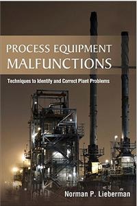 Process Equipment Malfunctions: Techniques to Identify and Correct Plant Problems