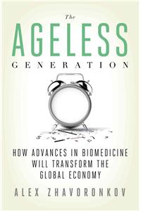 The Ageless Generation: How Advances in Biomedicine Will Transform the Global Economy