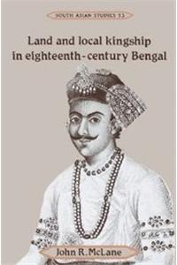Land And Local Kingship In Eighteenth- Century Bengal