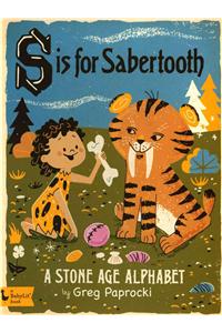 S Is for Sabertooth: A Stone Age Alphabet