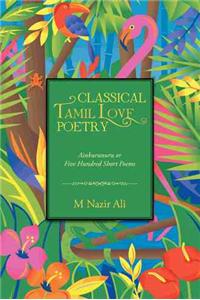 Classical Tamil Love Poetry