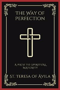 The Way of Perfection: A Path to Spiritual Maturity (Grapevine Press)