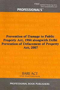 Prevention of Damage to Public Property Act, 1984 alongwith Delhi Prevention of Defacement of Property Act, 2007 [Paperback] Professional