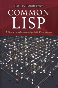 Common Lisp: A Gentle Introduction to Symbolic Computation: A Gentle Introduction to Symbolic Computation