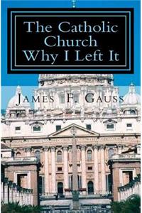 Catholic Church, Why I Left It