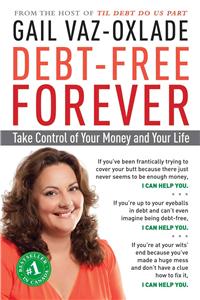 Debt-Free Forever - Take Control of Your Money and Your Life: Take Control of Your Money and Your Life