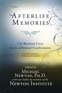 Memories of the Afterlife: Life Between Lives Stories of Personal Transformation (